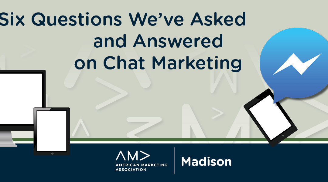 Six Questions We’ve Asked and Answered on Chat Marketing