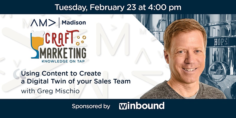 Improve Your B2B Marketing by Creating a “Digital Twin” of your Sales Team Greg Mischio, Winbound.