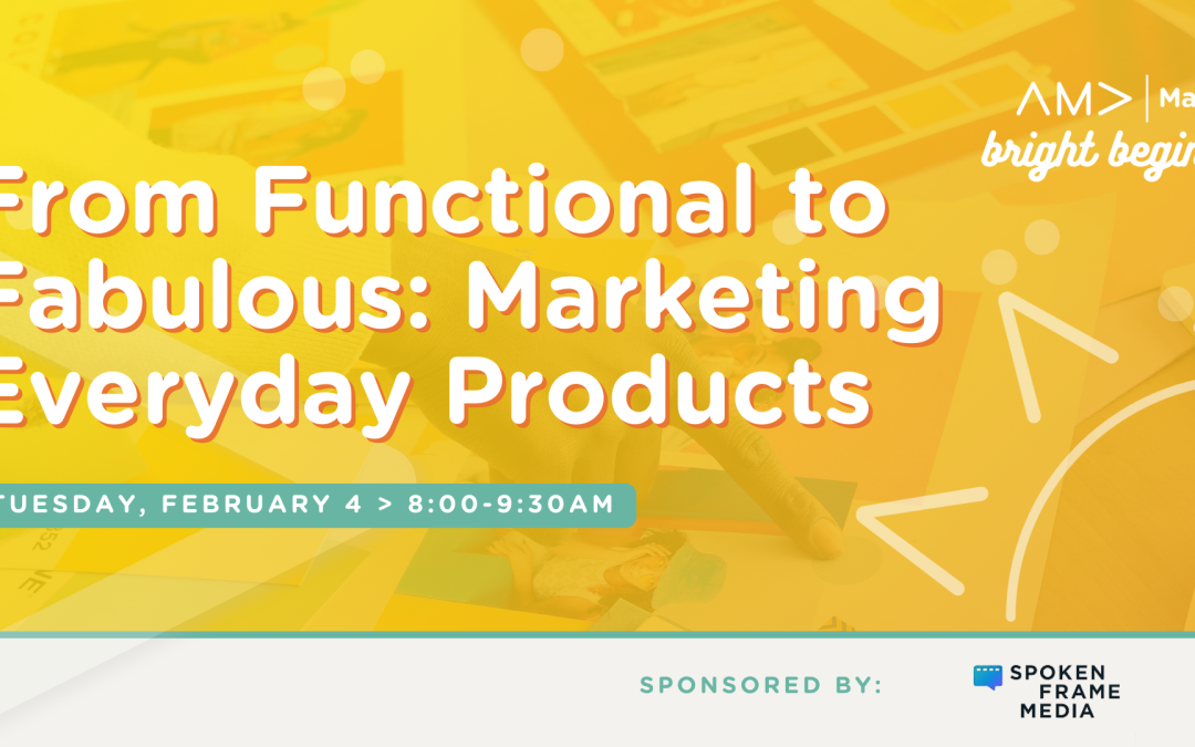 From Functional to Fabulous: Marketing Everyday Products