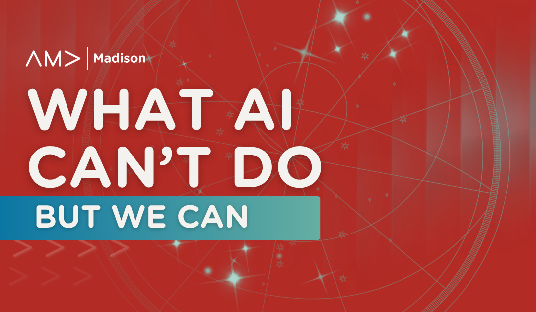 What AI Can’t Do (But We Can)